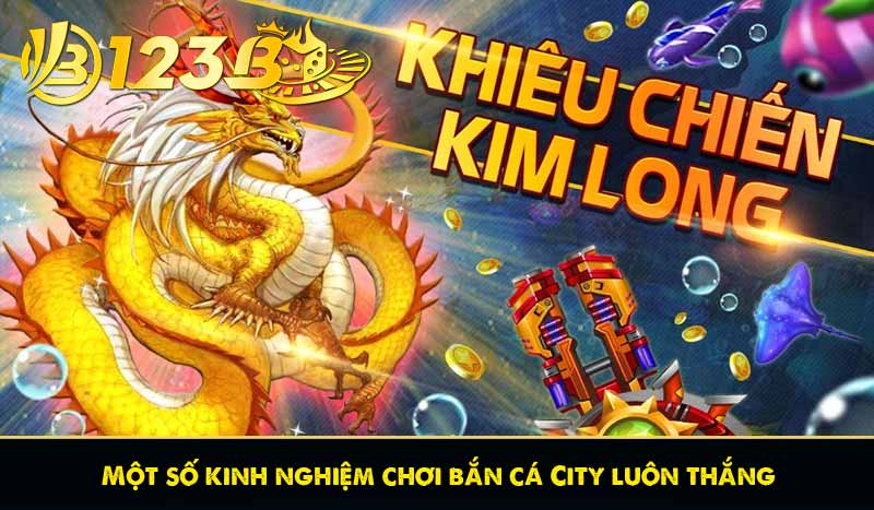 Bắn Cá City – Game Bắn Cá Thành Phố Đỉnh Cao 2025 11 Một số kinh nghiệm chơi bắn cá City luôn thắng