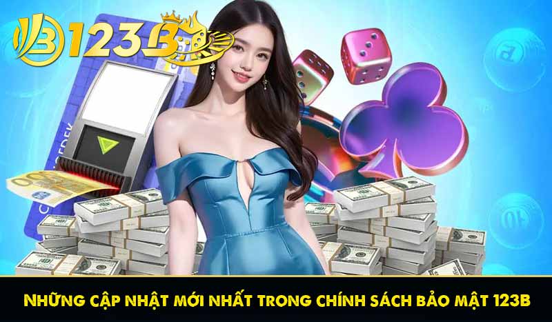 Những cập nhật mới nhất trong chính sách bảo mật 123B