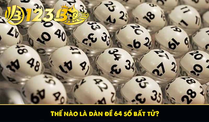 Thế nào là dàn đề 64 số bất tử?