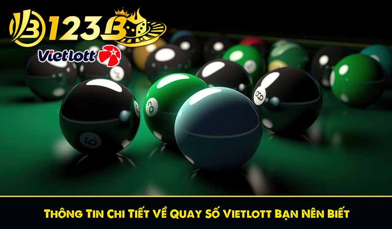 Thông Tin Chi Tiết Về Quay Số Vietlott Bạn Nên Biết