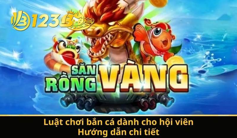 Luật chơi bắn cá dành cho hội viên – Hướng dẫn chi tiết